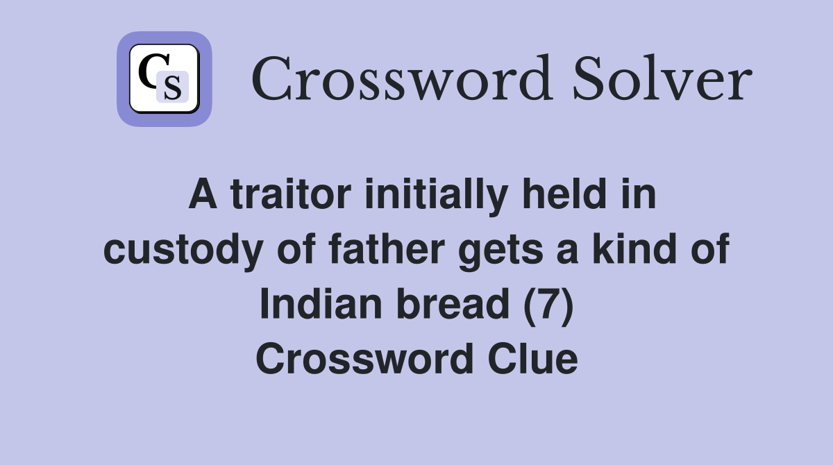 A traitor initially held in custody of father gets a kind of Indian